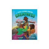 You Come from Greatness: A Celebration of Black History: A Picture Book