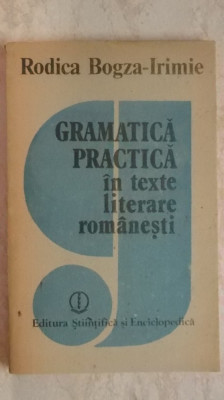 Rodica Bogza Irimie - Gramatica practica in texte literare romanesti, 1989 foto
