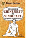Exercitii chinezesti de vindecare. Practici personalizate pentru sanatate si longevitate - Steven Cardoza