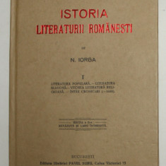 ISTORIA LITERATURII ROMANESTI de N. IORGA , VOLUMUL I , 1925 , EDITIE ANASTATICA , RETIPARTITA 2011