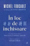 in loc de inchisoare. Michel Foucault in dialog cu Jean-Paul Brodeur