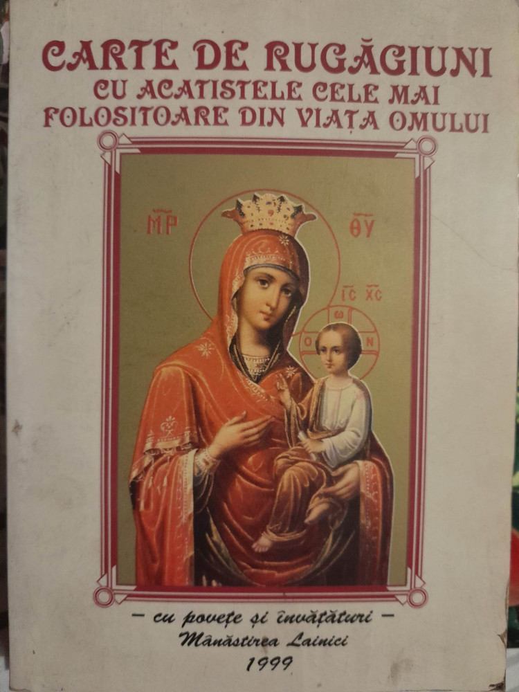 Carte de rugaciuni cu acatistele cele mai folositoare din viata omului -  Lainici | arhiva Okazii.ro