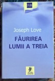 Cumpara ieftin FAURIREA LUMII A TREIA, JOSEPH LOVE/ EDITURA,,UNIVERS"2003/STARE F.BUNA, 414 pagini