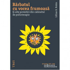 Bărbatul cu vocea frumoasă. Și alte povești din cabinetul de psihoterapie - Paperback - Lillian B. Rubin - Trei