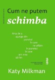 Cum ne putem schimba. Arta de a ajunge din punctul in care ne aflam in punctul in care am vrea sa fim - Lifestyle