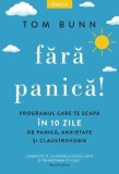 Fara panica! Programul care te scapa in 10 zile de panica, anxietate si claustrofobie &ndash; Tom Bunn