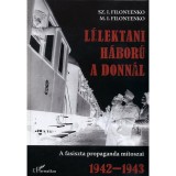 L&eacute;lektani h&aacute;bor&uacute; a Donn&aacute;l - A fasiszta propaganda m&iacute;toszai 1942-1943 - Sz. I. Filonyenko