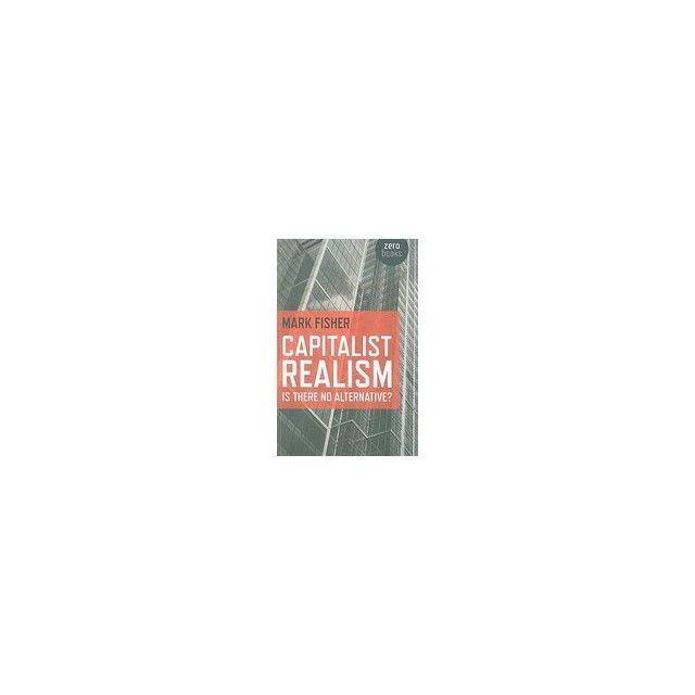 Capitalist Realism: Is There No Alternative?