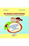 Ma pregatesc pentru concurs! - Matematica si explorarea mediului - Clasa pregatitoare - Adina Grigore, Elena-Otilia Tiroiu, Cristina Ipate-Toma