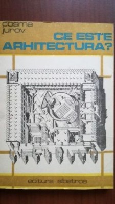 Ce este arhitectura?-Cozma Jurov foto