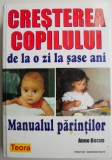Cresterea copilului de la o zi la sase ani. Manualul parintilor &ndash; Anne Bacus