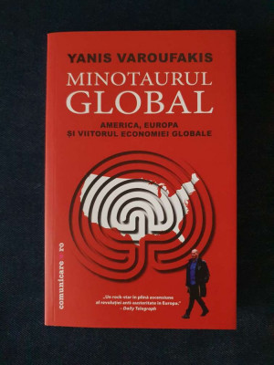 Minotaurul global. America, Europa si viitorul economiei globale &amp;ndash; Y. Varoufakis foto