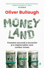 Moneyland. Povestea ascunsa a escrocilor si a cleptocratilor care conduc lumea - Oliver Bullough foto