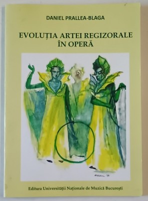 EVOLUTIA ARTEI REGIZORALE IN OPERA de DANIEL PRALLEA - BLAGA , 2017, DEDICATIE * foto