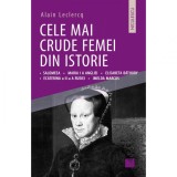 Cele mai crude femei din istorie - Alain Leclercq, Niculescu, 2019, Istorie, 216 pagini, Stiinte Umaniste, Coperta Brosata