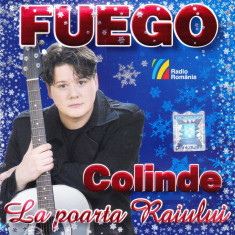 CD Colinde: Fuego– Colinde la Poarta Raiului (2008, original, stare foarte buna)