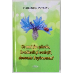 CE MAI FAC GAZELE , BROTACEII SI SCAIETII , DOMNULE TOPARCEANU ? de FLORENTIN POPESCU , 2019