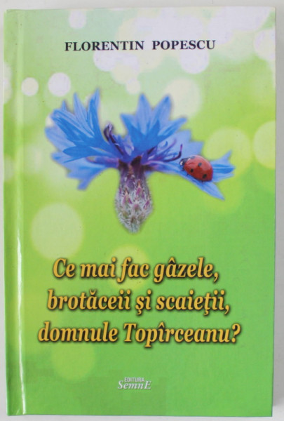 CE MAI FAC GAZELE , BROTACEII SI SCAIETII , DOMNULE TOPARCEANU ? de FLORENTIN POPESCU , 2019