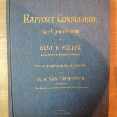 RAPORT CONSULAIRE SUR L ' ANNEE 1903 par GUST. H. MULLER ( consul general de Roumanioe a Rotterdam ) AVEC UNE DESCRIPTION DU PORT DE ROTTERDAM par H.