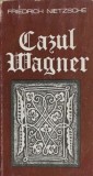 Cazul Wagner &ndash; Friedrich Nietzsche