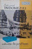 Sub cerul Indoneziei. Note de drum din Tara Celor 3000 de Insule - Carte de Calatorie