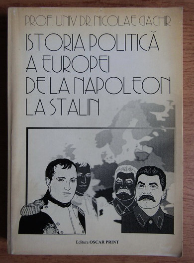 Istoria politica a Europei de la Napoleon la Stalin/ N. Ciachir