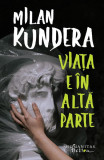 Viaţa e &icirc;n altă parte - Paperback brosat - Milan Kundera - Humanitas Fiction