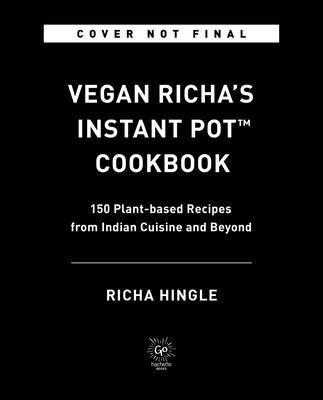 Vegan Richa&amp;#039;s Instant Pot(tm) Cookbook: 150 Plant-Based Recipes from Indian Cuisine and Beyond foto