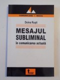 MESAJUL SUBLIMINAL IN COMUNICAREA ACTUALA de DOINA RUSTI , 2005