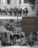 Rom&acirc;nia modernă. Documente fotografice 1859-1949 - Hardcover - Mihai Oroveanu - Noi Media Print