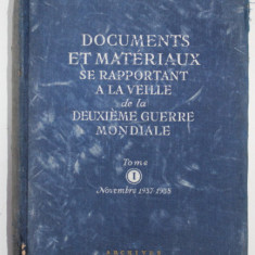 DOCUMENTS ET MATERIAUX SE RAPPORTANT A LA VEILLE DE LA DEUXIEME GUERRE MONDIALE , TOME I , NOV. 1937 -1938, APARUTA 1948, PREZINTA PETE SI URME DE UZ