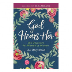 God Hears Her: 365 Devotions for Women by Women