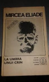 LA UMBRA UNUI CRIN - MIRCEA ELIADE