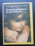 Examenul clinic &icirc;n pediatrie - Carmen Ciofu, Eugen Ciofu