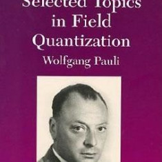 Selected Topics in Field Quantization: Volume 6 of Pauli Lectures on Physics