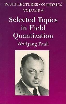 Selected Topics in Field Quantization: Volume 6 of Pauli Lectures on Physics foto