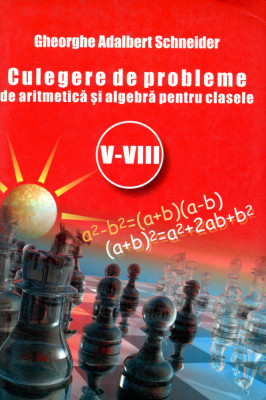 Culegere de probleme de aritmetica si algebra clasele V-VIII - Schneider foto