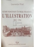 Laurențiu Vlad - Ecouri rom&acirc;nești &icirc;n presa franceză: L&#039;Illustration 1843-1944 (dedicație) (editia 2005)