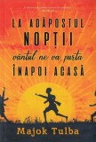 La adăpostul nopții v&acirc;ntul ne va purta &icirc;napoi acasă - Paperback - Majok Tulba - Epica Publishing