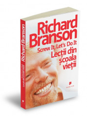 Screw it, let s do it. Lectii din scoala vietii - Richard Branson foto