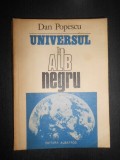 Dan Popescu - Universul in alb-negru. O lume in schimbare cu dileme si sperante