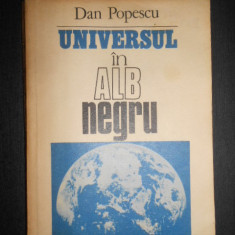 Dan Popescu - Universul in alb-negru. O lume in schimbare cu dileme si sperante