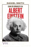 Cum să g&acirc;ndești ca Albert Einstein - Paperback brosat - For You