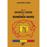 De la Marea Unire la Romania Mare &ndash; Alexandru Surdu