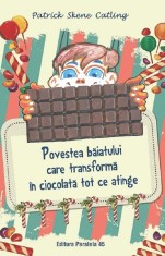 Povestea Baiatului Care Transforma In Ciocolata Tot Ce Atinge. Ed. 2, Patrick Skene Catling - Editura Paralela 45