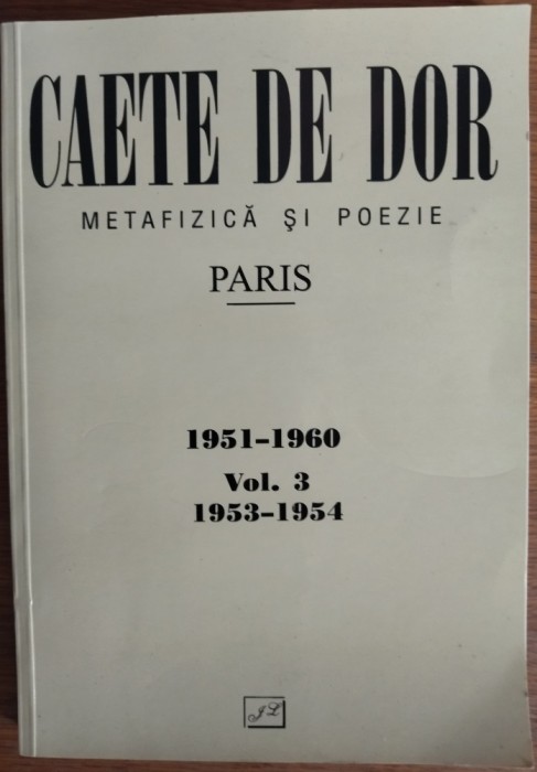 (CAIETE) CAETE DE DOR: METAFIZICA SI POEZIE / PARIS 1951-1960 (VOL. 3: NR. 7 / 1953 &amp; NR. 8 / 1954) [EDITIE CRITICA, BUCURESTI 2003]