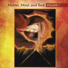 Ten Ways to Weave the World: Matter, Mind, and God, Volume 1: Outgrowing Materialism