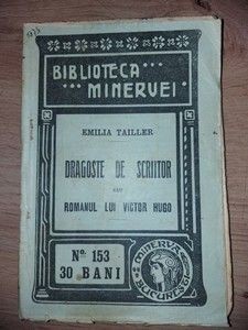 Dragoste de scriitor sau romanul lui Victor Hugo- Emilia Tailler Editura: Minerva foto