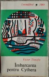 Cumpara ieftin VICTOR TIMOFTE - IMBARCAREA PENTRU CYTHERA (DEBUT / UNIC VOLUM ANTUM) [EPL 1969 / DESEN COPERTA VICTOR TIMOFTE)