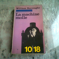 LA MACHINE MOLLE - WILLIAM BURROUGHS (CARTE IN LIMBA FRANCEZA)